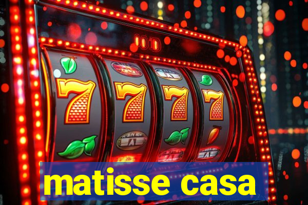 matisse casa